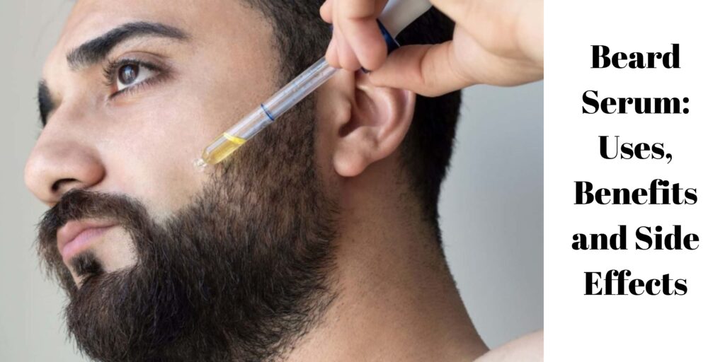 Сыворотка для бороды: использование, преимущества и побочные эффекты