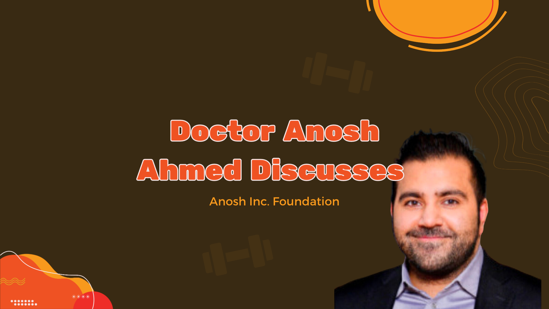 Доктор Анош Ахмед рассказывает о фонде Anosh Inc.